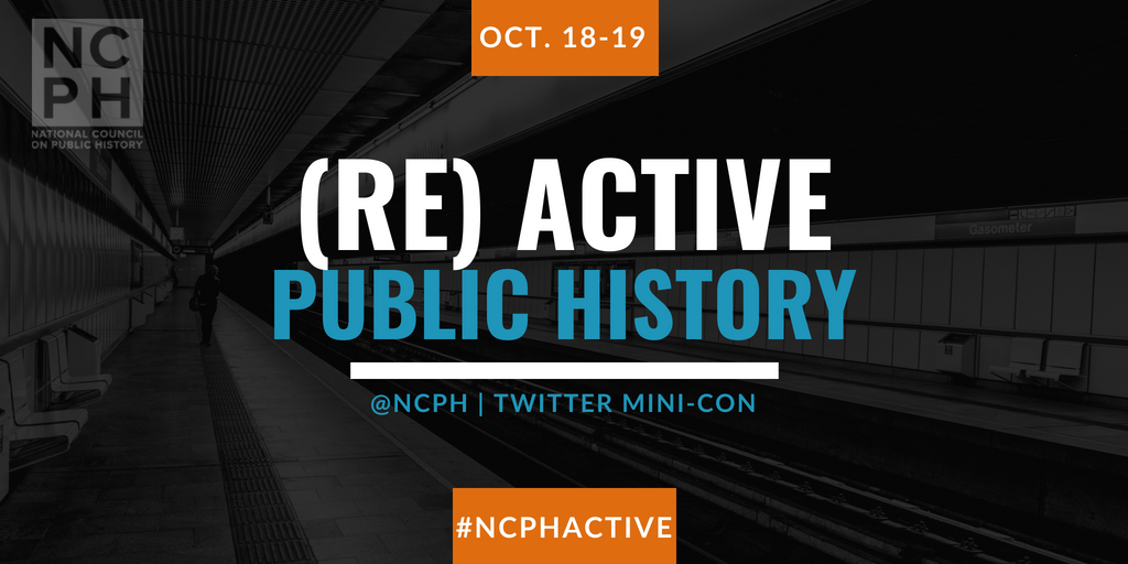 (Re)Active Public HIstory #NCPHActive Twitter Mini Con