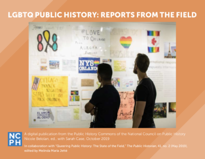 This is a color screenshot of the cover of our LGBTQ Public History Reports from the Field ePublication. In includes a color photograph of two people standing in a gallery looking at colorful posters in memory of the Pulse Nightclub shooting.
