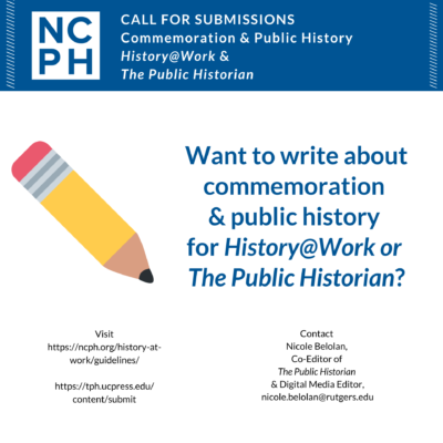 This is a graphic advertising calls for submissions on Commemoration and Public History for History@Work and the Public Historian. The color scheme is blue and white, and it is adorned with a yellow pencil.