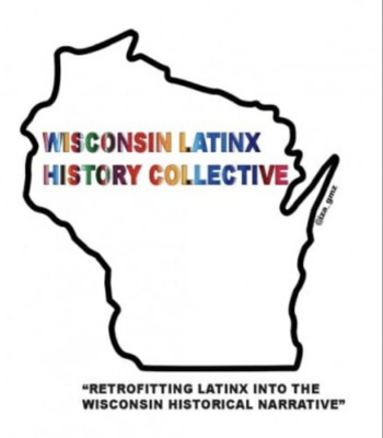 The Wisconsin Latinx History Collective logo of a Wisconsin map with the collective’s slogan, “Retrofitting Latinx into the Wisconsin Historical Narrative.” 