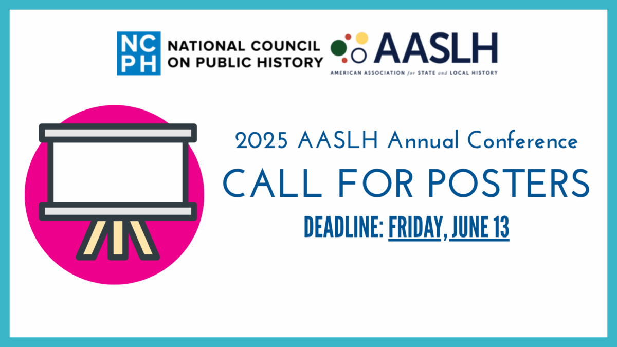 Announcement for the 2025 AASLH Annual Conference Call for Posters, which NCPH is sponsoring. The deadline is Friday, June 13th.