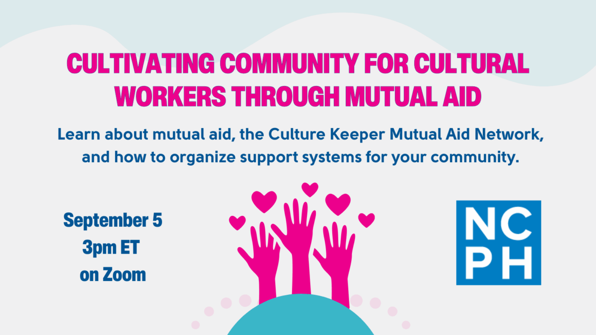 Advertisement for an upcoming NCPH event: Cultivating Community for Cultural Workers through Mutual Aid. It will be September 5th at 3pm ET on Zoom.
