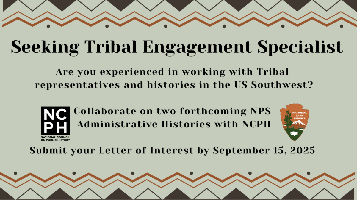 Announcement: NCPH is seeking a Tribal Engagement Specialist for its forthcoming Administrative Histories in collaboration with the National Park Service. Submit your Letter of Interest by September 15, 2025.