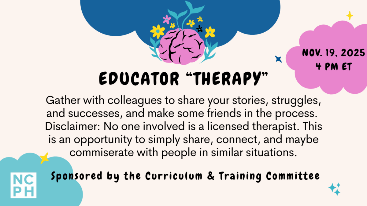 Advertisement for NCPH's Educator "Therapy" event on November 19, 2025 at 4 p.m. Eastern Time. The description reads: "Gather with colleagues to share your stories, struggles, and successes, and make some friends in the process. Disclaimer: No one involved is a licensed therapist. This is an opportunity to simply share, connect, and maybe commiserate with people in similar situations." It is sponsored by the Curriculum and Training Committee.