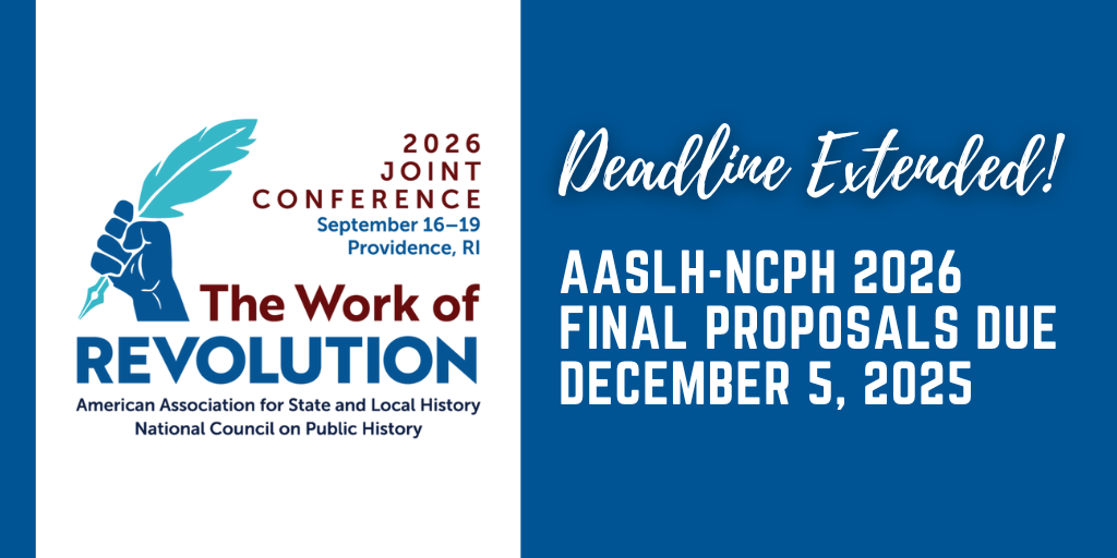 Announcement for the deadline extension for AASLH-NCPH 2026 final proposals. The submission date is now December 5, 2025.