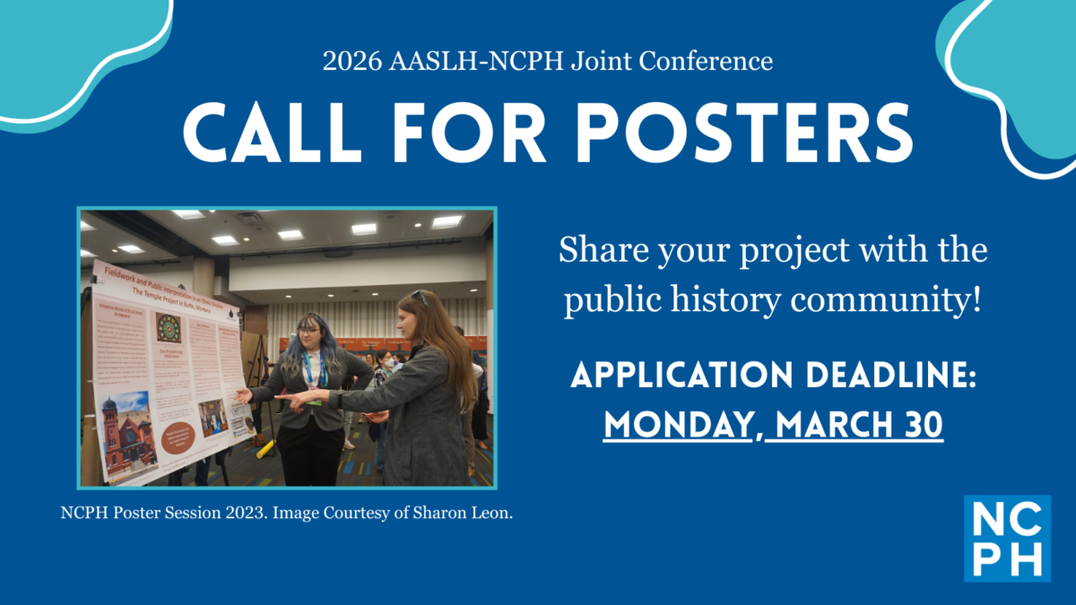 Graphic with announcement for NCPH's Call for Posters at the 2026 AASLH-NCPH Joint Conference. The application deadline is Monday, March 30, 2026.