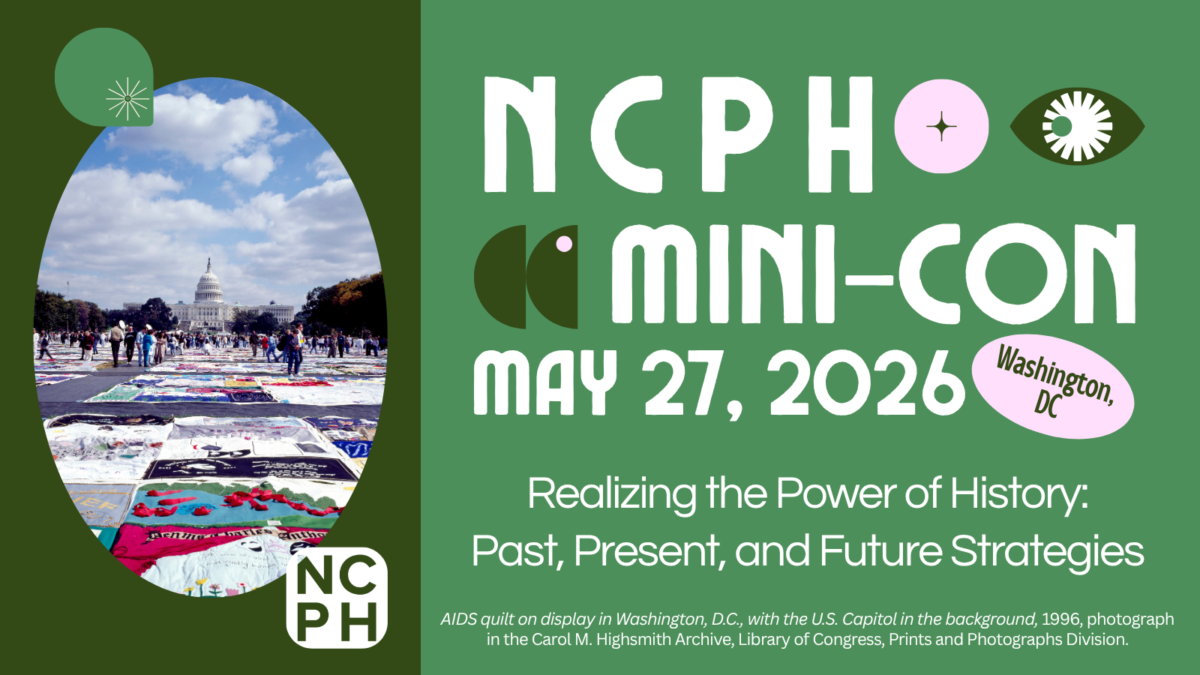 Graphic for NCPH Mini-Con, "Realizing the Power of History: Past, Present, and Future Strategies," on May 27, 2026 in Washington, DC. A 1996 photograph of the AIDS quilt on the National Mall is on the left side of the graphic.
